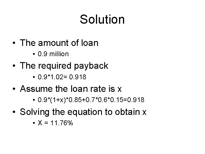 Solution • The amount of loan • 0. 9 million • The required payback