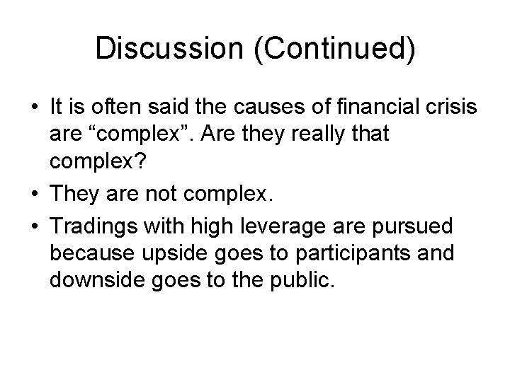 Discussion (Continued) • It is often said the causes of financial crisis are “complex”.