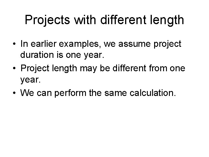 Projects with different length • In earlier examples, we assume project duration is one