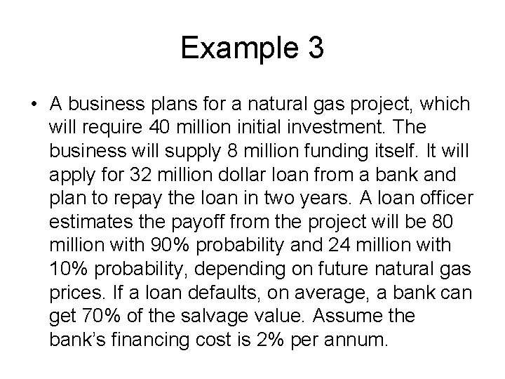 Example 3 • A business plans for a natural gas project, which will require