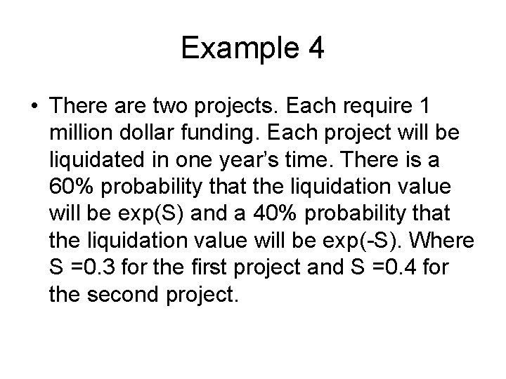 Example 4 • There are two projects. Each require 1 million dollar funding. Each