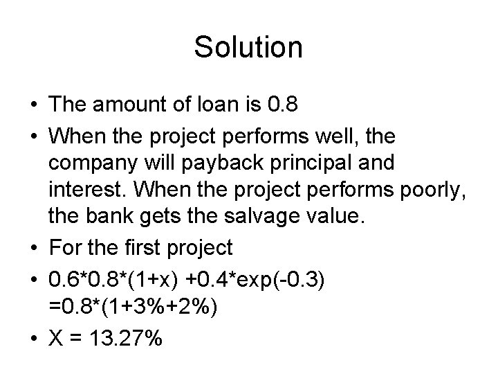 Solution • The amount of loan is 0. 8 • When the project performs
