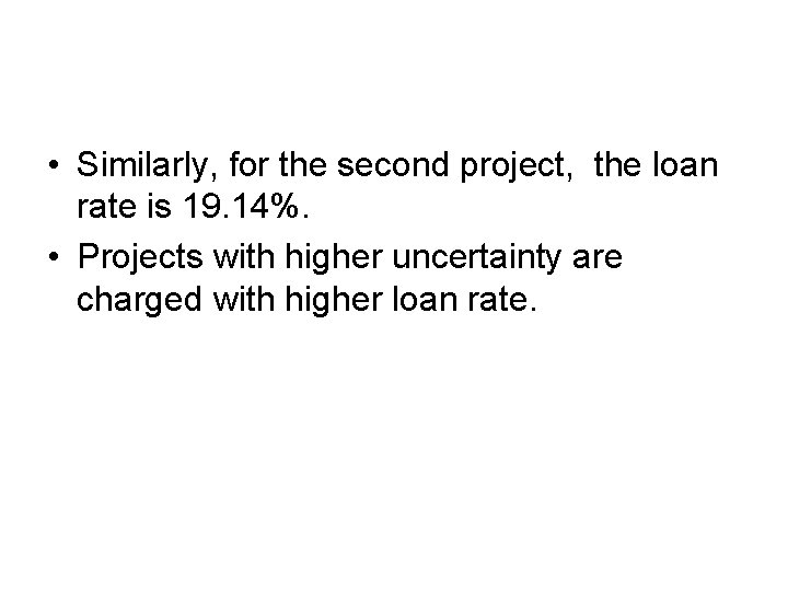  • Similarly, for the second project, the loan rate is 19. 14%. •