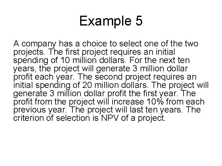 Example 5 A company has a choice to select one of the two projects.