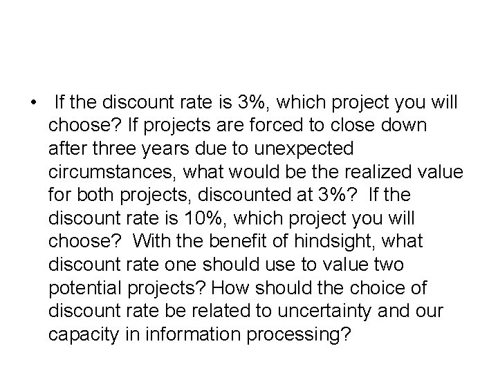  • If the discount rate is 3%, which project you will choose? If