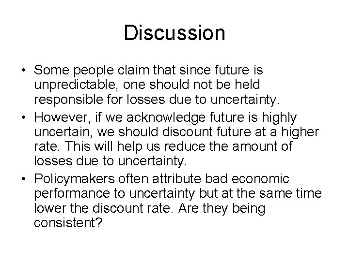 Discussion • Some people claim that since future is unpredictable, one should not be