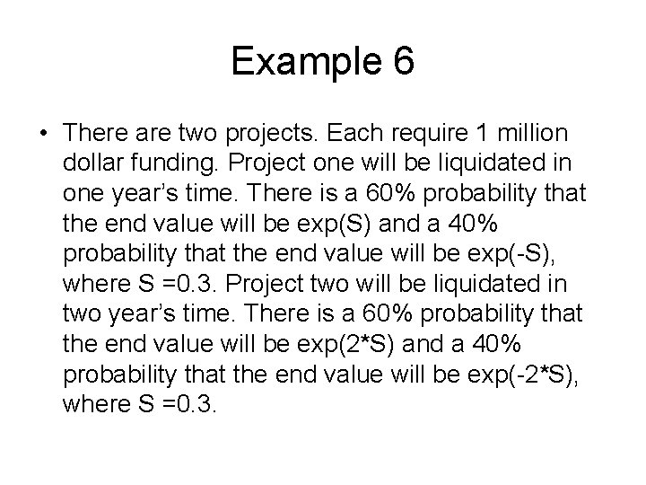 Example 6 • There are two projects. Each require 1 million dollar funding. Project