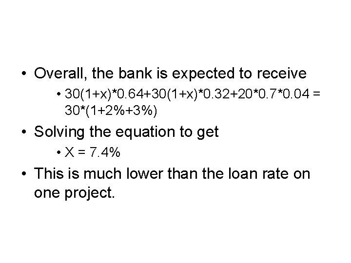  • Overall, the bank is expected to receive • 30(1+x)*0. 64+30(1+x)*0. 32+20*0. 7*0.