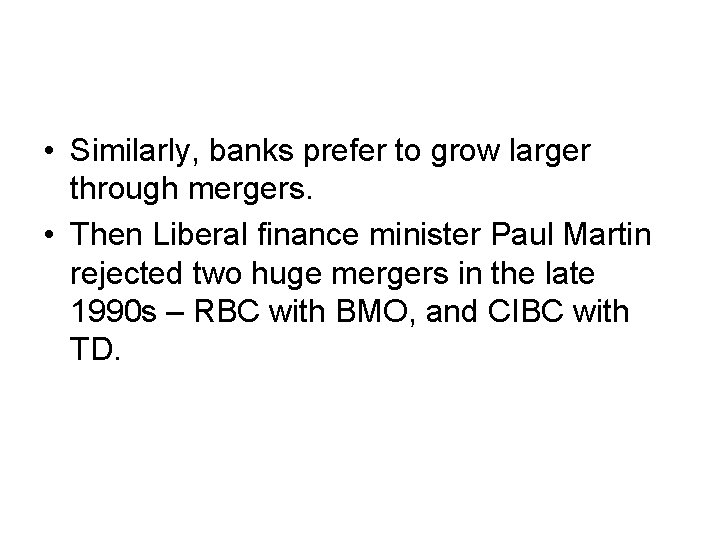  • Similarly, banks prefer to grow larger through mergers. • Then Liberal finance