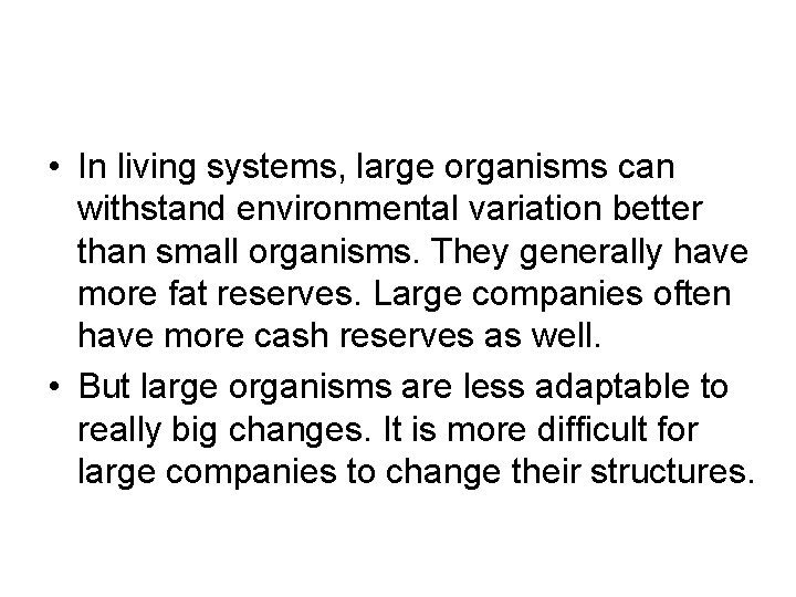  • In living systems, large organisms can withstand environmental variation better than small