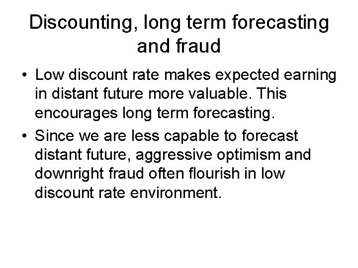 Discounting, long term forecasting and fraud • Low discount rate makes expected earning in