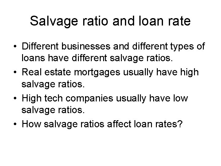 Salvage ratio and loan rate • Different businesses and different types of loans have