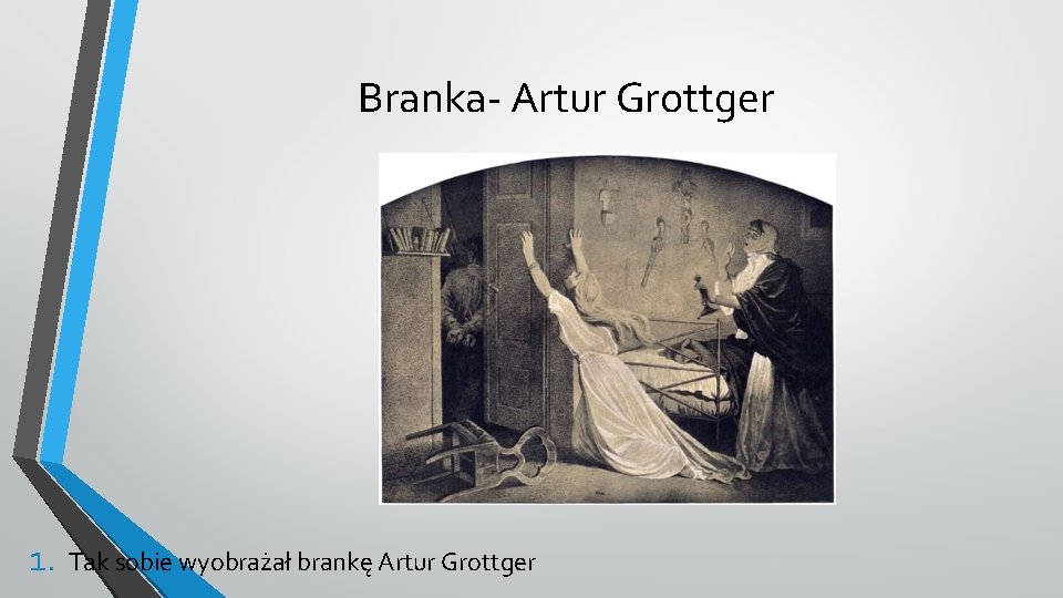 Branka- Artur Grottger 1. Tak sobie wyobrażał brankę Artur Grottger 