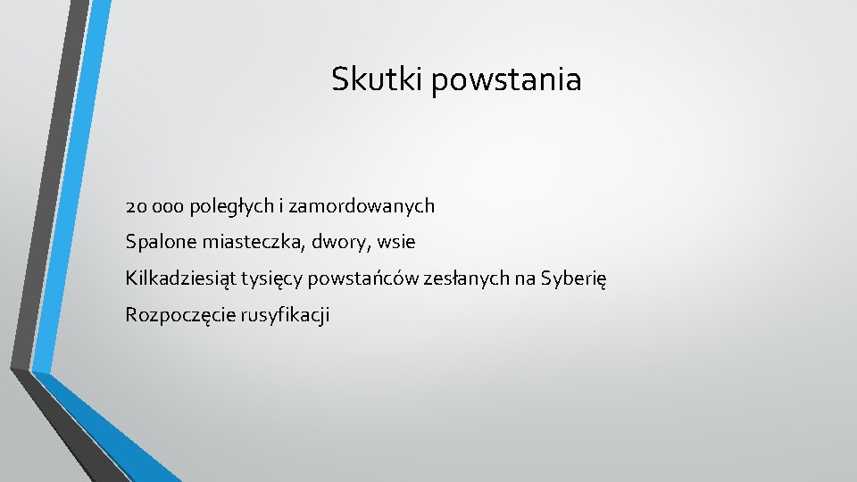 Skutki powstania 20 000 poległych i zamordowanych Spalone miasteczka, dwory, wsie Kilkadziesiąt tysięcy powstańców