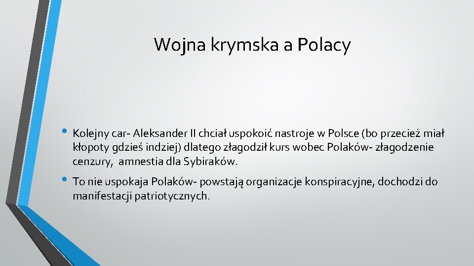 Wojna krymska a Polacy • Kolejny car- Aleksander II chciał uspokoić nastroje w Polsce