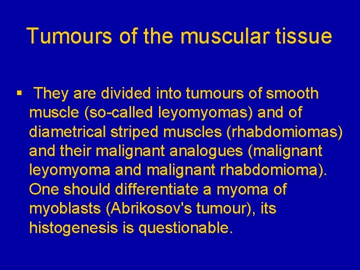 Tumours of the muscular tissue § They are divided into tumours of smooth muscle