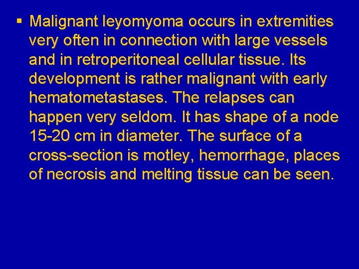 § Malignant leyomyoma occurs in extremities very often in connection with large vessels and