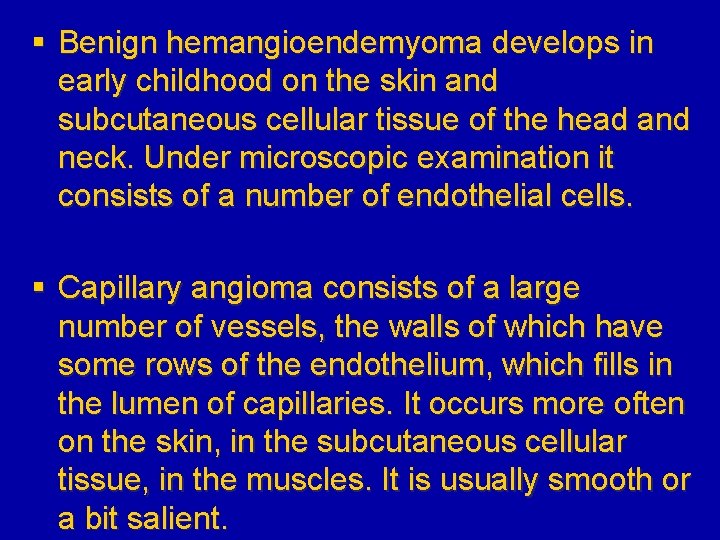 § Benign hemangioendemyoma develops in early childhood on the skin and subcutaneous cellular tissue