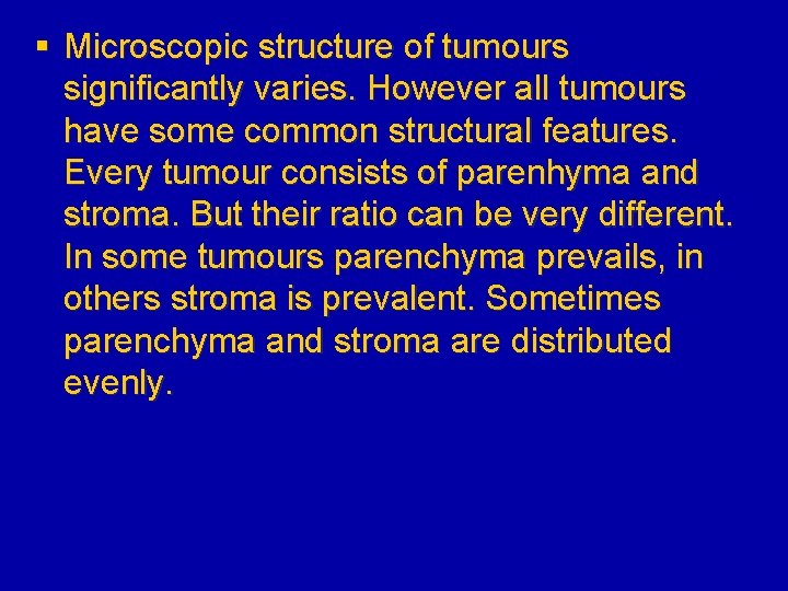 § Microscopic structure of tumours significantly varies. However all tumours have some common structural