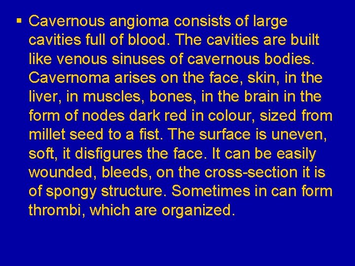 § Cavernous angioma consists of large cavities full of blood. The cavities are built