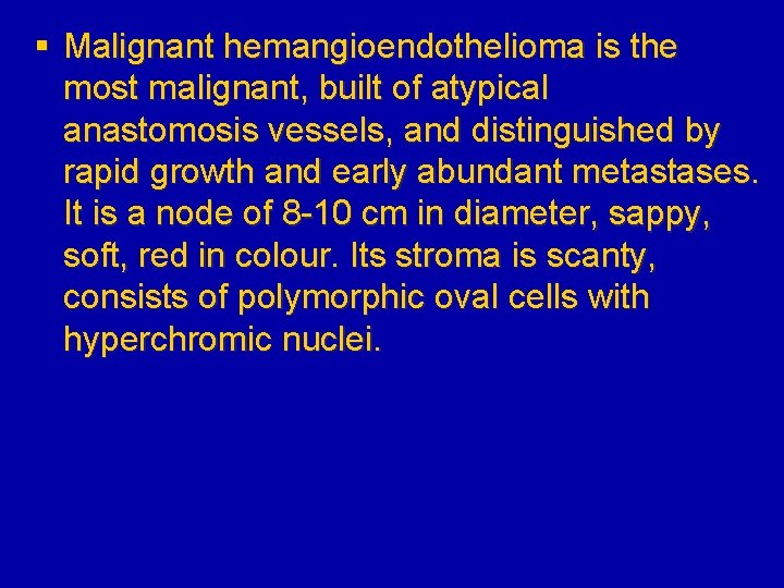 § Malignant hemangioendothelioma is the most malignant, built of atypical anastomosis vessels, and distinguished