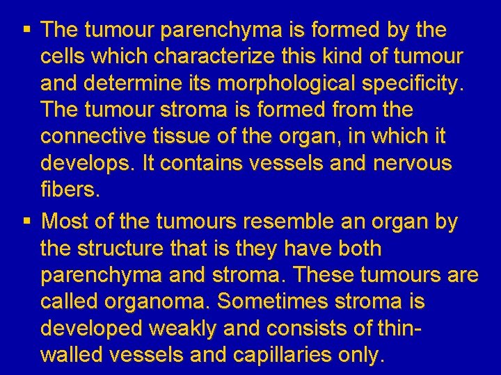 § The tumour parenchyma is formed by the cells which characterize this kind of