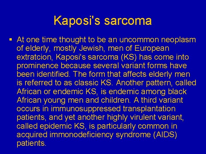 Kaposi's sarcoma § At one time thought to be an uncommon neoplasm of elderly,