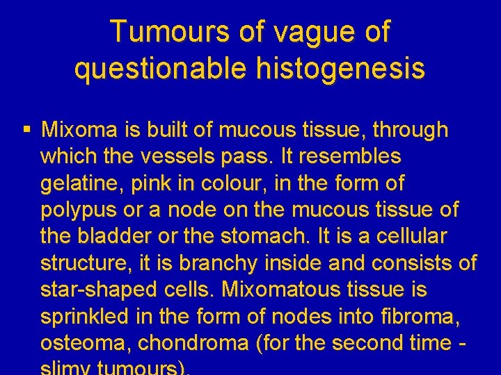 Tumours of vague of questionable histogenesis § Mixoma is built of mucous tissue, through