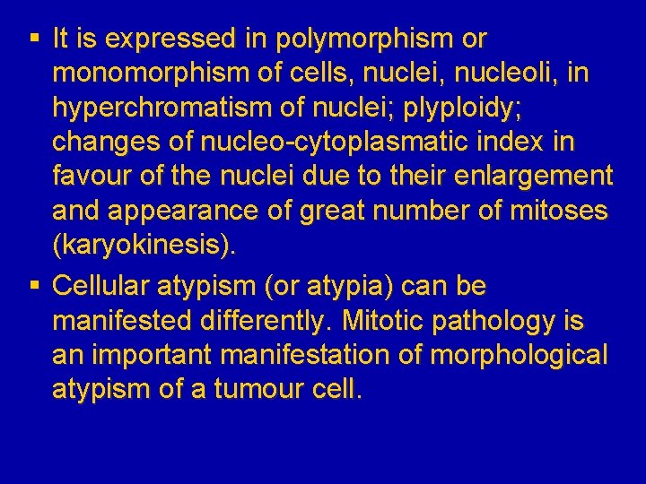 § It is expressed in polymorphism or monomorphism of cells, nuclei, nucleoli, in hyperchromatism