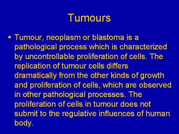 Tumours § Tumour, neoplasm or blastoma is a pathological process which is characterized by