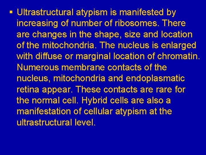 § Ultrastructural atypism is manifested by increasing of number of ribosomes. There are changes