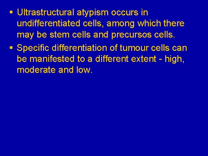 § Ultrastructural atypism occurs in undifferentiated cells, among which there may be stem cells