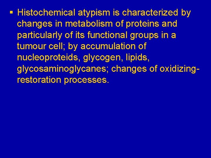 § Histochemical atypism is characterized by changes in metabolism of proteins and particularly of