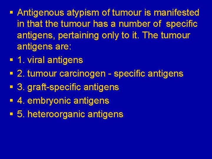 § Antigenous atypism of tumour is manifested in that the tumour has a number