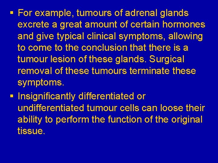 § For example, tumours of adrenal glands excrete a great amount of certain hormones