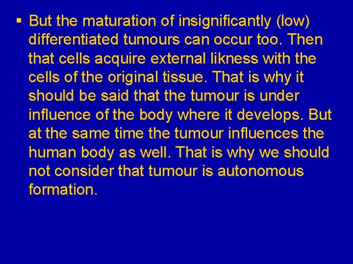 § But the maturation of insignificantly (low) differentiated tumours can occur too. Then that