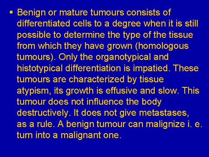 § Benign or mature tumours consists of differentiated cells to a degree when it