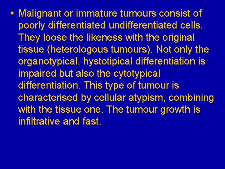 § Malignant or immature tumours consist of poorly differentiated undifferentiated cells. They loose the