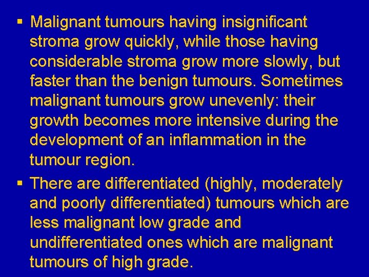 § Malignant tumours having insignificant stroma grow quickly, while those having considerable stroma grow