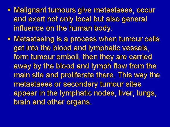 § Malignant tumours give metastases, occur and exert not only local but also general