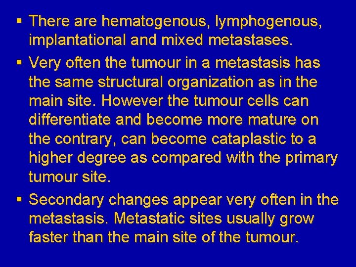 § There are hematogenous, lymphogenous, implantational and mixed metastases. § Very often the tumour