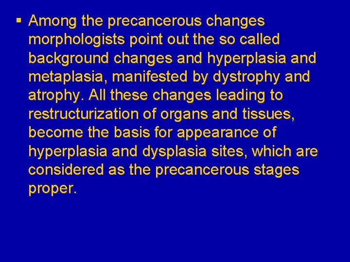 § Among the precancerous changes morphologists point out the so called background changes and