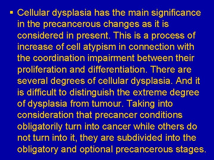 § Cellular dysplasia has the main significance in the precancerous changes as it is