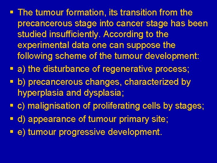 § The tumour formation, its transition from the precancerous stage into cancer stage has
