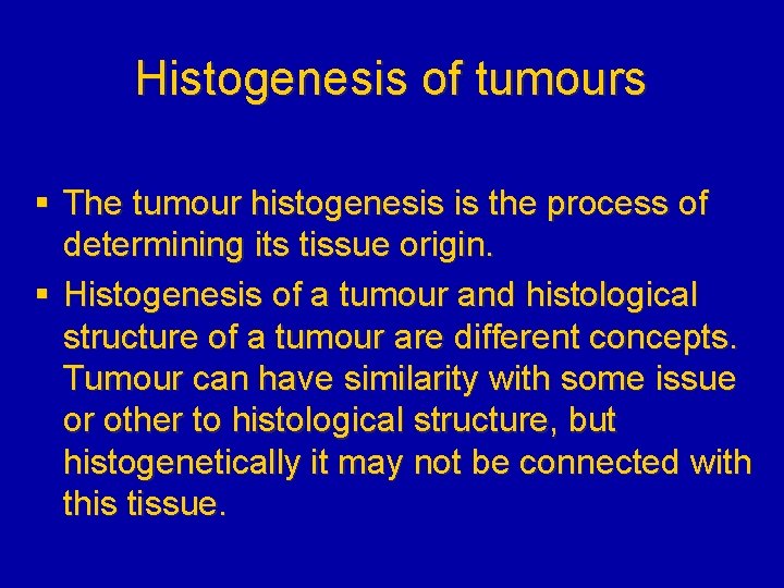Histogenesis of tumours § The tumour histogenesis is the process of determining its tissue