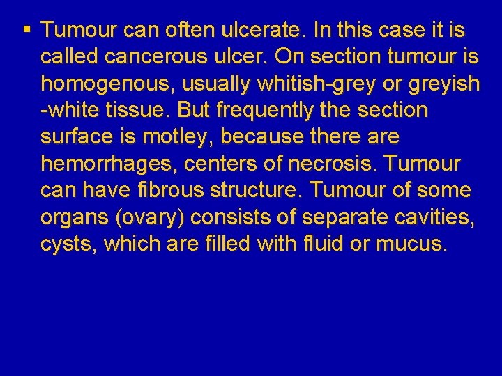 § Tumour can often ulcerate. In this case it is called cancerous ulcer. On
