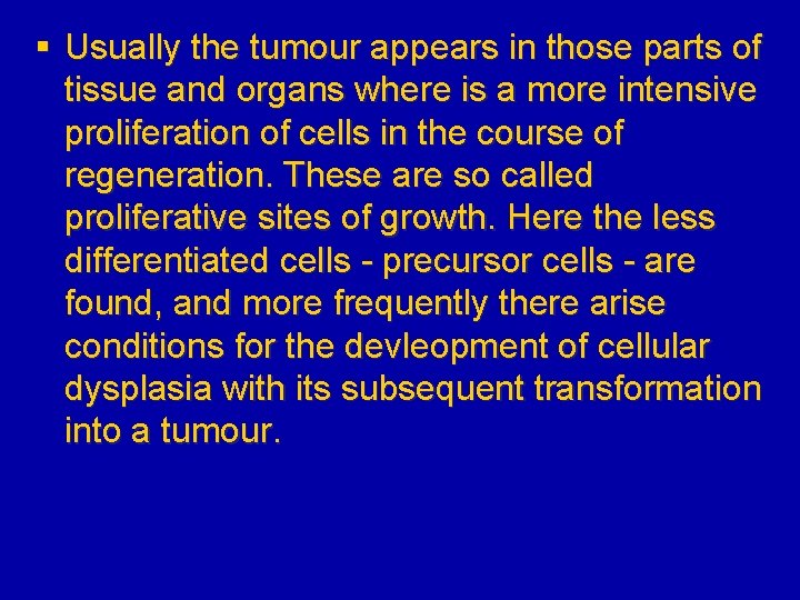 § Usually the tumour appears in those parts of tissue and organs where is