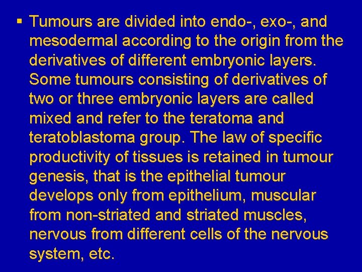 § Tumours are divided into endo-, exo-, and mesodermal according to the origin from