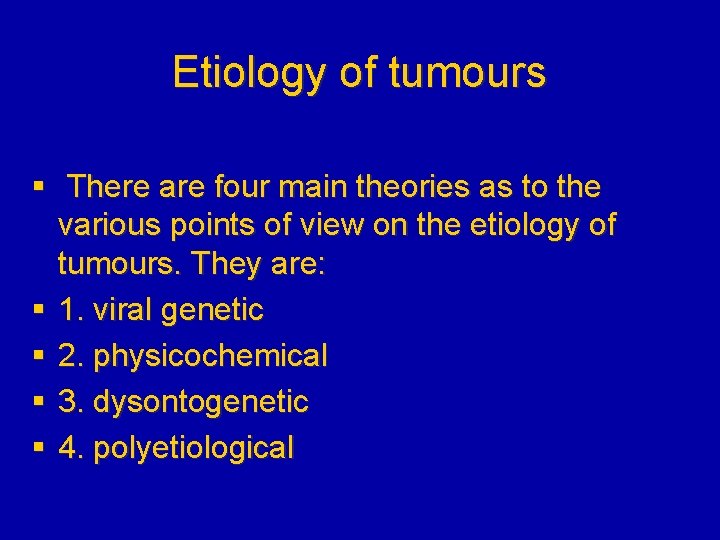 Etiology of tumours § There are four main theories as to the various points