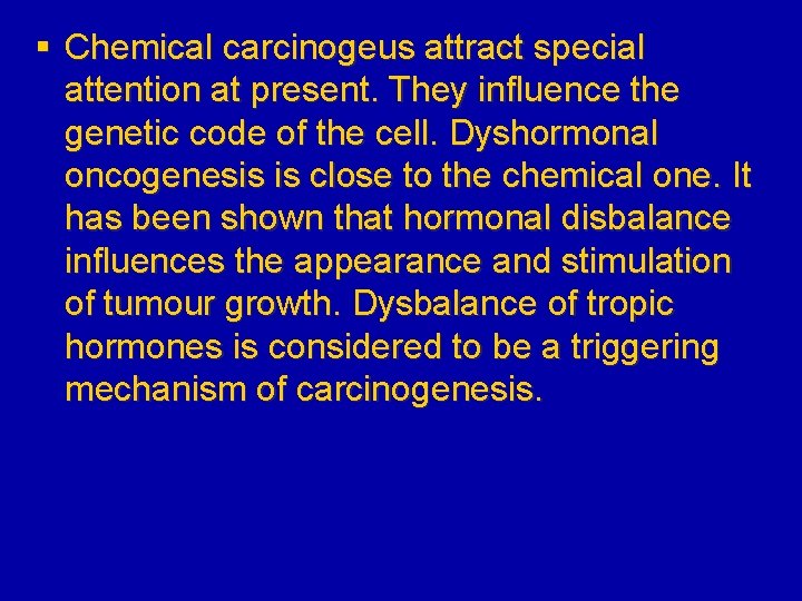 § Chemical carcinogeus attract special attention at present. They influence the genetic code of
